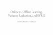 Online vs. Offline Learning, Variance Reduction, and SVRG