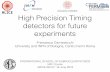 High Precision Timing detectors for future experiments