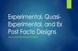 Experimental, Quasi- Experimental, and Ex Post Facto Designs