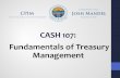 CASH 107: Fundamentals of Treasury Management