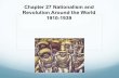 Chapter 27 Nationalism and Revolution Around the World ...