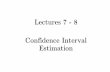 Lectures 7 - 8 Confidence Interval Estimation