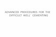 ADVANCED PROCEDURES FOR THE DIFFICULT WELL` CEMENTING
