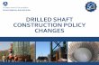 DRILLED SHAFT CONSTRUCTION POLICY CHANGES - STGEC