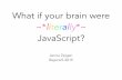 What if your brain were ~*literally*~ JavaScript?
