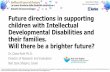Future directions in supporting children with Intellectual ...