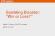 Gambling Disorder: “Win or Loss?”