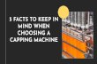 5 FACTS TO KEEP IN MIND WHEN CHOOSING A CAPPING MACHINE