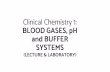 Clinical Chemistry 1: BLOOD GASES, pH and BUFFER SYSTEMS
