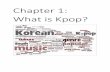 Chapter 1: What is Kpop? - WordPress.com