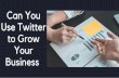 Can You Use Twitter to Grow Your Business