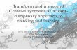Transform and transcend: Creative synthesis as a trans-disciplinary approach to thinking and learning