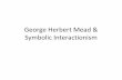George Herbert Mead & Symbolic Interactionism