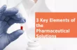 3 Key Elements of the Pharmaceutical Solutions Industry.pptx