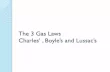 The 3 Gas Laws Charlesâ€™ , Boyleâ€™s and Lussacâ€™s