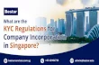 What are the KYC Regulations for Company Incorporation in Singapore.pptx