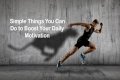 Simple Things You Can Do to Boost Your Daily Motivation