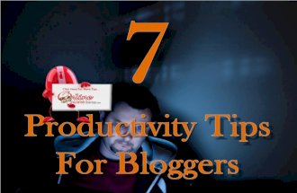 7 Productivity Tips For Bloggers