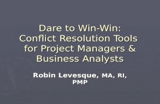 Dare to Win-Win: Conflict Resolution Tools for Project Managers and Business Analysts