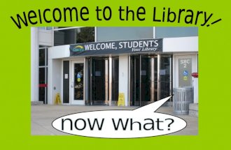 Welcome to the Library:  Now What?