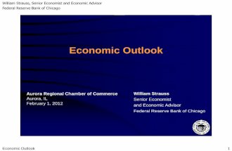 2012 Aurora Chamber Economic Forecast Presentation presented by William A. Strauss, Sr. Economist and Economic Advisor, Federal Reserve Bank of Chicago