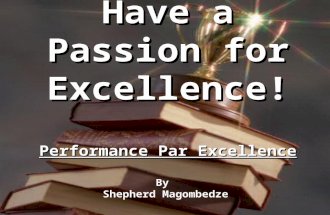 Have a Passion for Excellence!