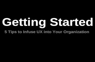 Guide To Get Started - 5 Tips to Infuse UX Into Your Organization