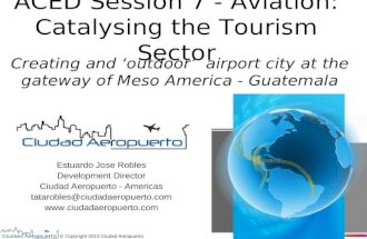 Aced session 7 aviation catalysing tourism   estuardo robles - ciudad aeropuerto guatemala - final web