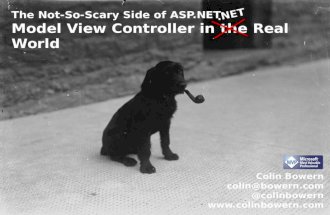 Colin Bowern - The Not So Scary Side Of Asp.Net – Model View Controller In The Real World