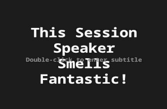 This Session Speaker Smells Fantastic! - How to create headlines and blog post ideas tailored to your audience.