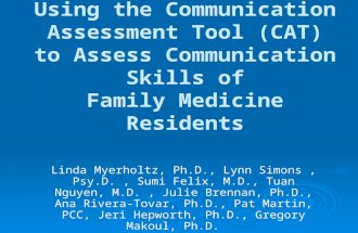 Using the Communication Assessment Tool (CAT) to Assess Communication Skills of Family Medicine Residents by Myerholtz, Simons, Felix, Nguyen, Brennan, Rivera-Tovar, Martin, Hepworth