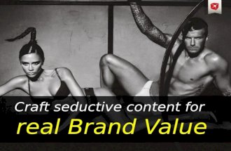 Craft seductive content for real Brand Value