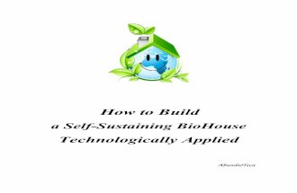 How to Build a Self Sustaining Bio House Technologically Applied