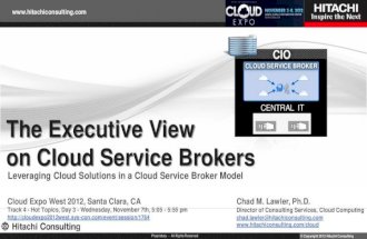 The executive view on cloud service brokers   leveraging cloud solutions in a cloud service broker model - cloud expo west 2012 santa clara - chad lawler