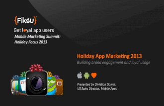 Fiksu presentation at Mobile Marketing Summit: Tapping the hidden power of app marketing--for the holidays and year-round. September 2013.