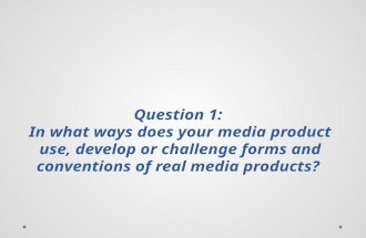 Q1In what ways does your media product use, develop or challenge forms and conventions of real media products?