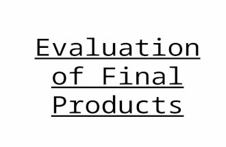 Evaluation of Final Products