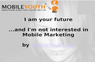 (Graham Brown mobileYouth)  I am...not interested in mobile marketing