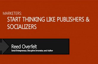Marketers  start thinking like a publisher and socializer