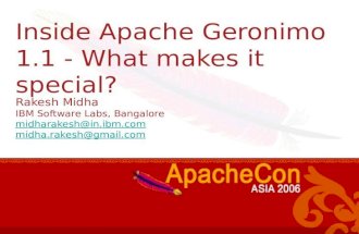 Inside Apache Geronimo 1.1 - What makes it special? Rakesh Midha IBM Software Labs, Bangalore midharakesh@in.ibm.com midha.rakesh@gmail.com.