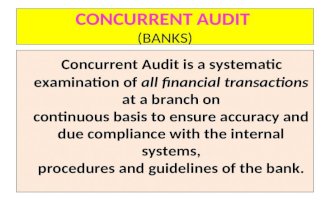 CONCURRENT AUDIT (BANKS) Concurrent Audit is a systematic examination of all financial transactions at a branch on continuous basis to ensure accuracy.