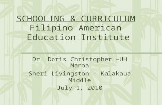 SCHOOLING & CURRICULUM Filipino American Education Institute Dr. Doris Christopher –UH Manoa Sheri Livingston – Kalakaua Middle July 1, 2010.