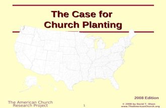 The American Church Research Project © 2008 by David T. Olson  1 The Case for Church Planting 2008 Edition.