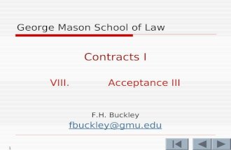 1 George Mason School of Law Contracts I VIII.Acceptance III F.H. Buckley fbuckley@gmu.edu.