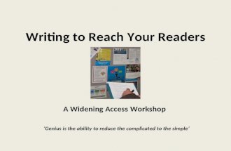Writing to Reach Your Readers A Widening Access Workshop Genius is the ability to reduce the complicated to the simple.