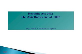 Republic Act 9482 The Anti Rabies Act of 2007 Atty. Heidi A. Marquez-Caguioa AKF.