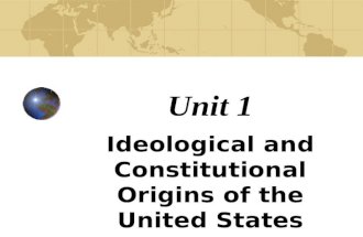 Unit 1 Ideological and Constitutional Origins of the United States.