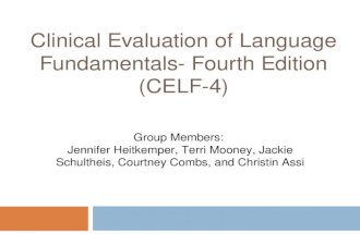 Clinical Evaluation of Language Fundamentals- Fourth Edition (CELF-4) Group Members: Jennifer Heitkemper, Terri Mooney, Jackie Schultheis, Courtney Combs,