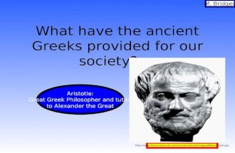 What have the ancient Greeks provided for our society? M. Bridgeo  Aristotle: Great.