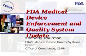 1 FDA Medical Device Enforcement and Quality System Update Kimberly Trautman FDAs Medical Device Quality Systems Expert Office of Compliance, CDRH.